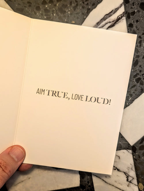 Aim True + Love Loud - Greeting Card
